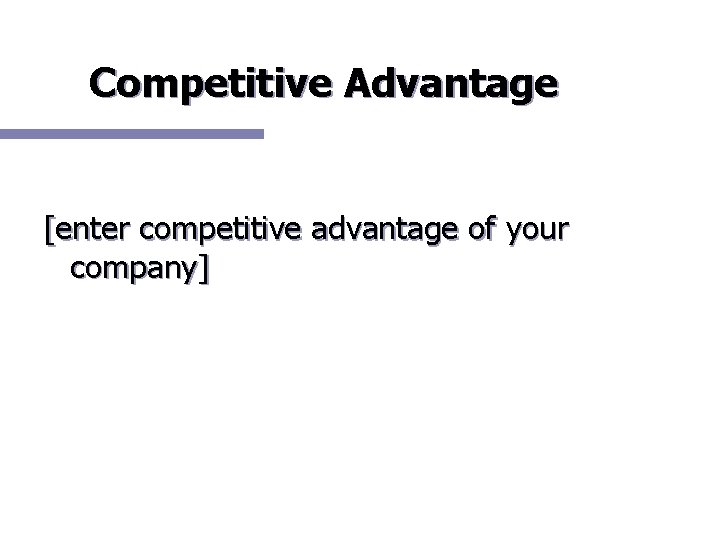 Competitive Advantage [enter competitive advantage of your company] 