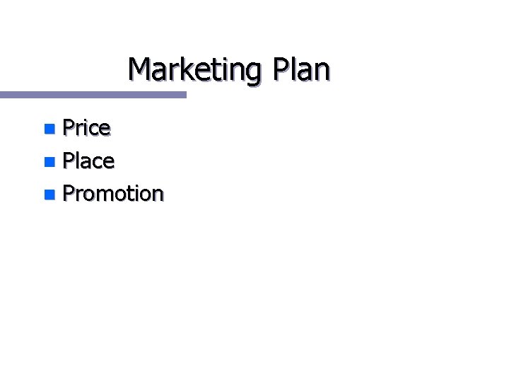 Marketing Plan Price n Place n Promotion n 