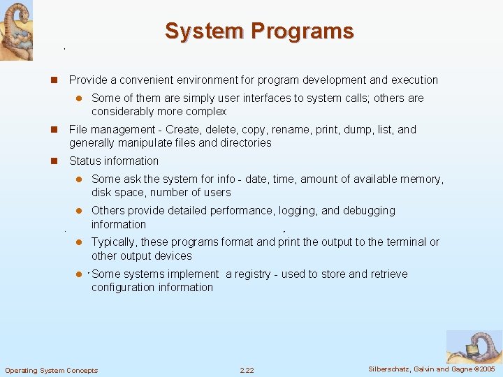 System Programs n Provide a convenient environment for program development and execution l Some