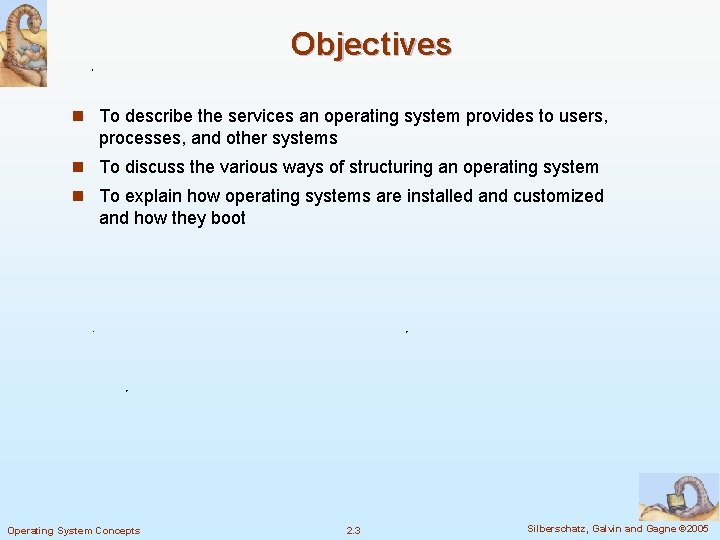 Objectives n To describe the services an operating system provides to users, processes, and