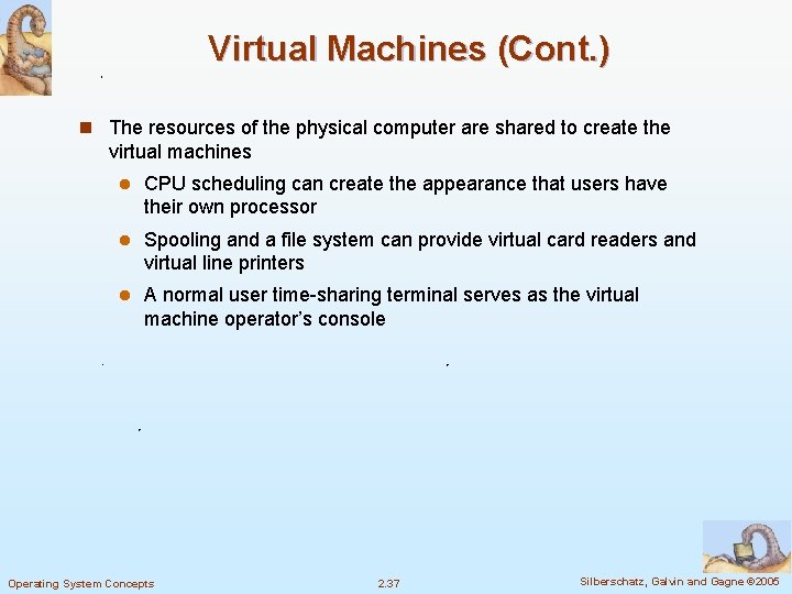 Virtual Machines (Cont. ) n The resources of the physical computer are shared to