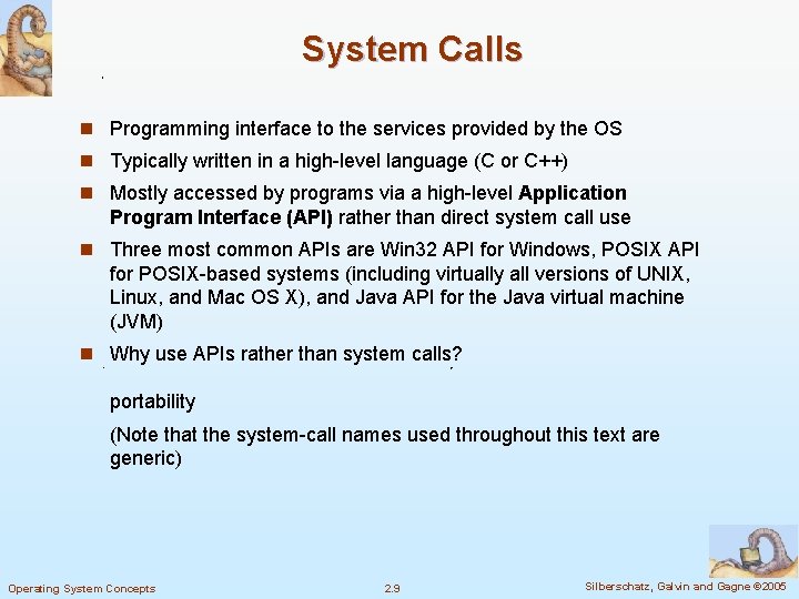 System Calls n Programming interface to the services provided by the OS n Typically