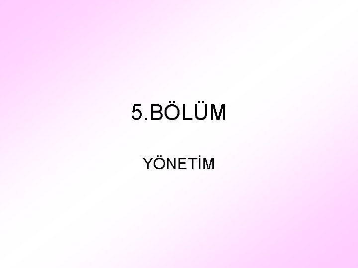 5. BÖLÜM YÖNETİM 