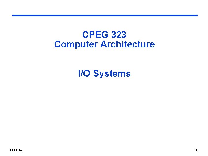 CPEG 323 Computer Architecture I/O Systems CPEG 323 1 