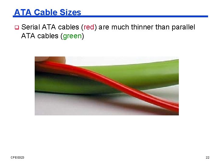 ATA Cable Sizes q Serial ATA cables (red) are much thinner than parallel ATA