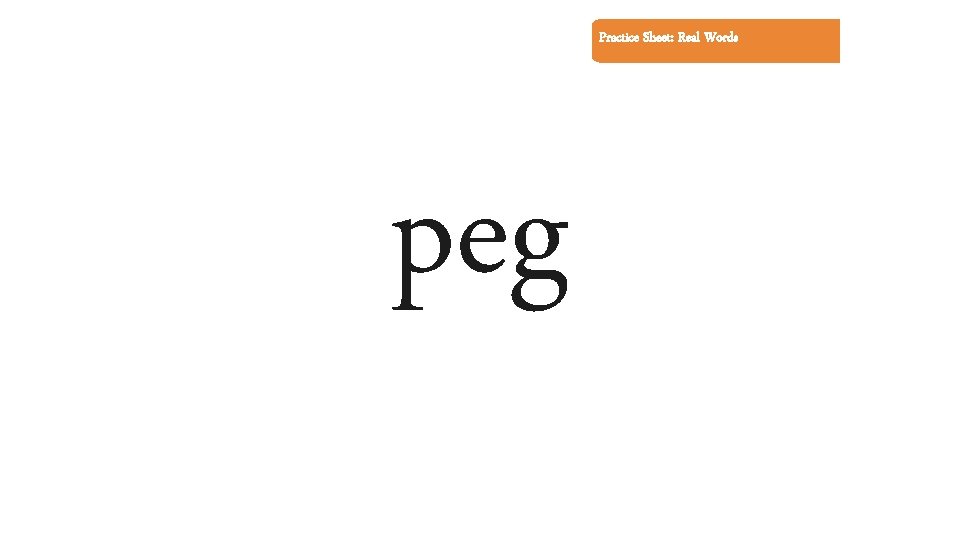 Practice Sheet: Real Words peg 