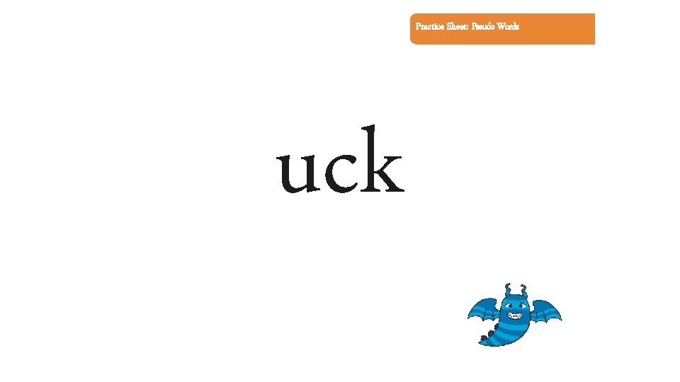 Practice Sheet: Pseudo Words uck 