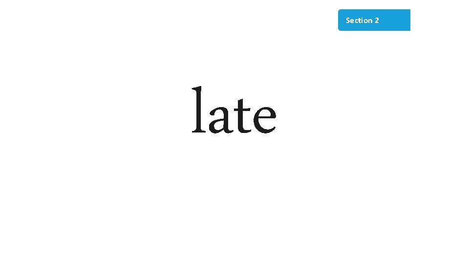 Section 2 late 