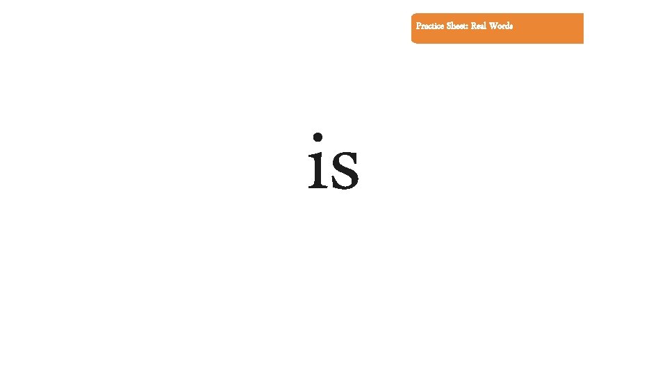 Practice Sheet: Real Words is 