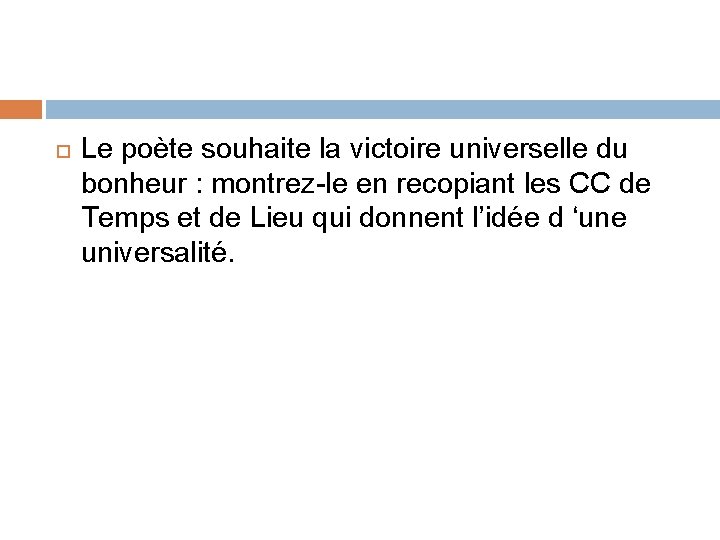  Le poète souhaite la victoire universelle du bonheur : montrez-le en recopiant les