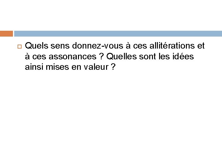  Quels sens donnez-vous à ces allitérations et à ces assonances ? Quelles sont