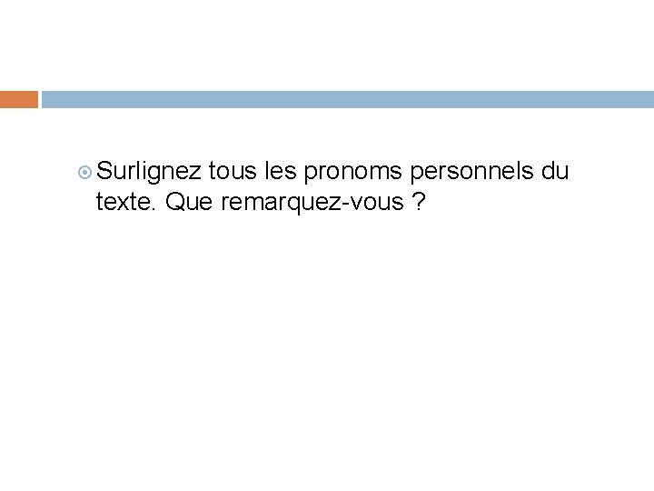  Surlignez tous les pronoms personnels du texte. Que remarquez-vous ? 