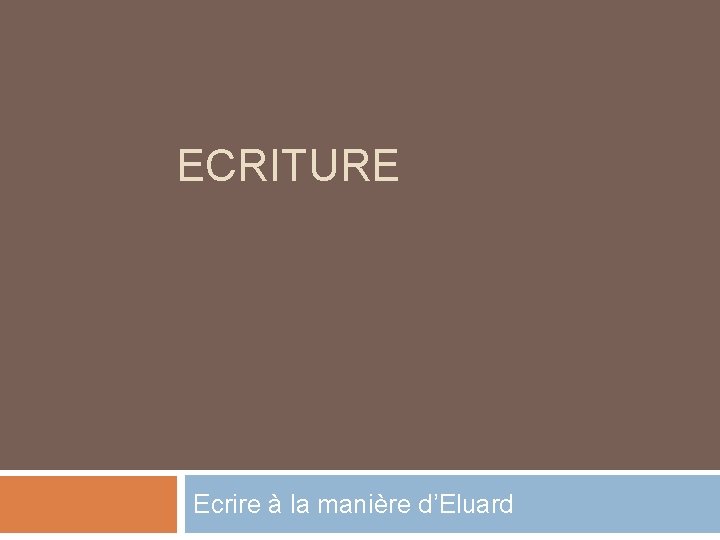 ECRITURE Ecrire à la manière d’Eluard 