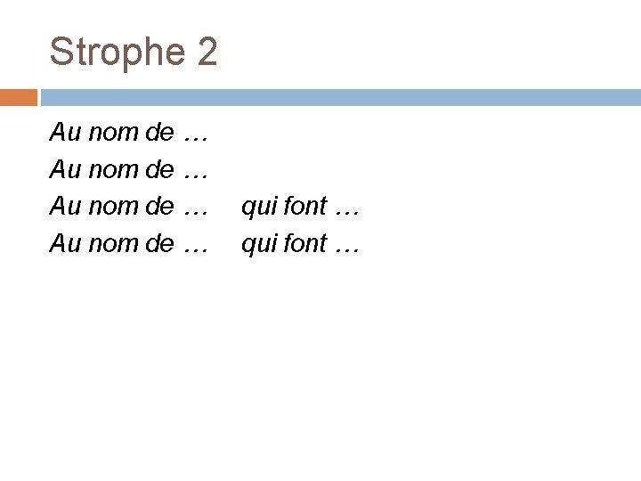 Strophe 2 Au nom de … qui font … 