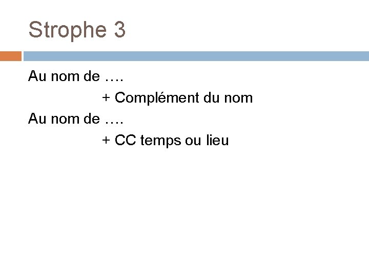 Strophe 3 Au nom de …. + Complément du nom Au nom de ….