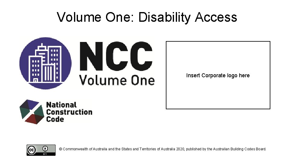 Volume One: Disability Access Insert Corporate logo here © Commonwealth of Australia and the