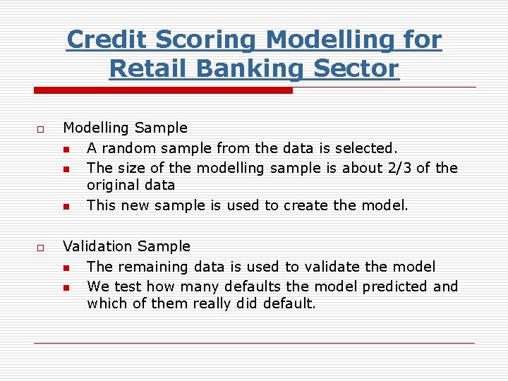 Credit Scoring Modelling for Retail Banking Sector o o Modelling Sample n A random