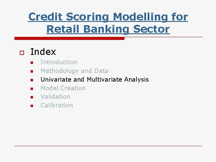 Credit Scoring Modelling for Retail Banking Sector o Index n n n Introduction Methodology