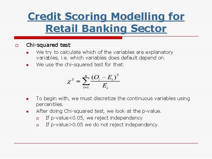 Credit Scoring Modelling for Retail Banking Sector o Chi-squared test n n We try