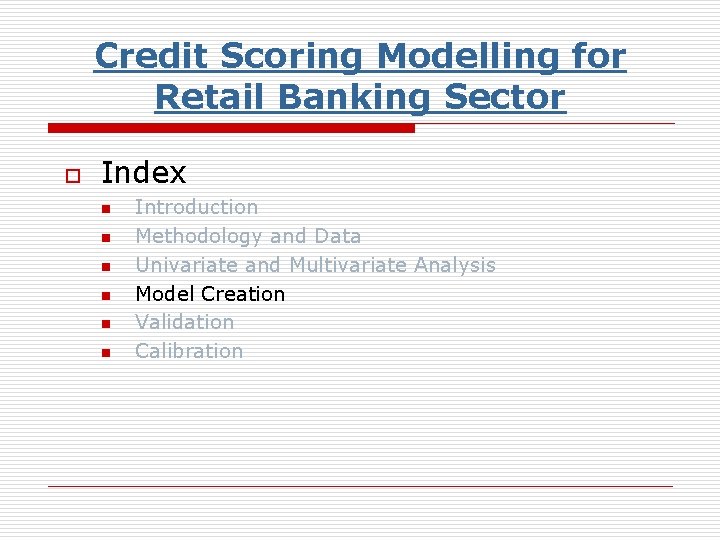 Credit Scoring Modelling for Retail Banking Sector o Index n n n Introduction Methodology