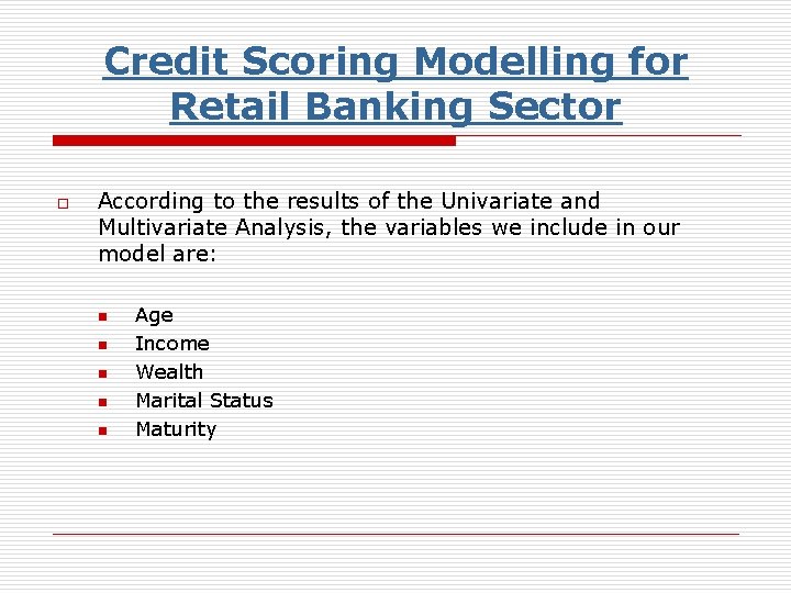 Credit Scoring Modelling for Retail Banking Sector o According to the results of the