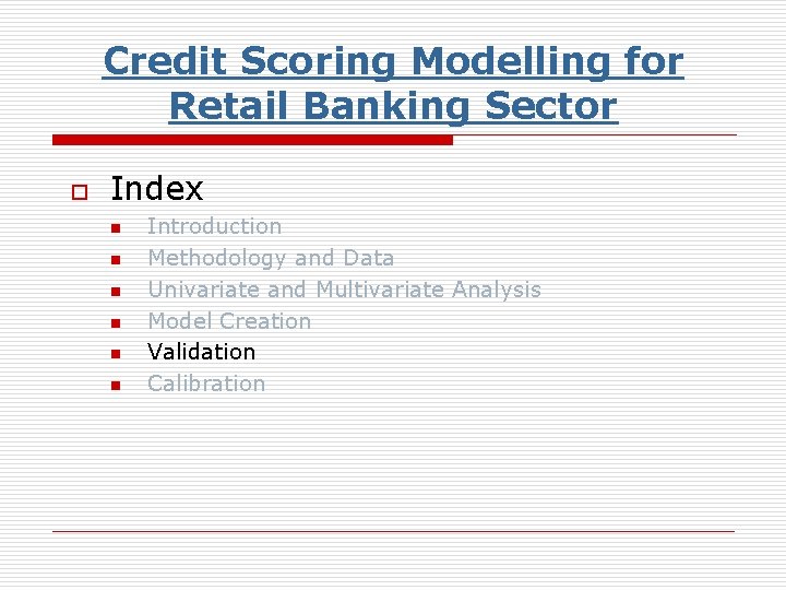 Credit Scoring Modelling for Retail Banking Sector o Index n n n Introduction Methodology