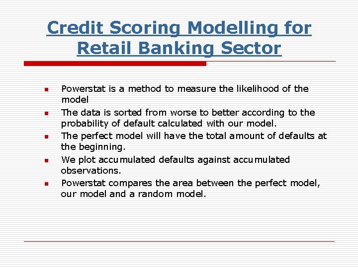 Credit Scoring Modelling for Retail Banking Sector n n n Powerstat is a method