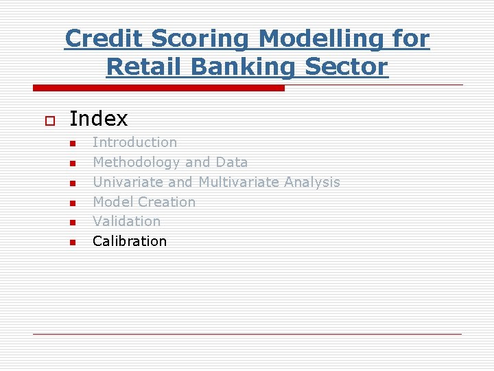 Credit Scoring Modelling for Retail Banking Sector o Index n n n Introduction Methodology