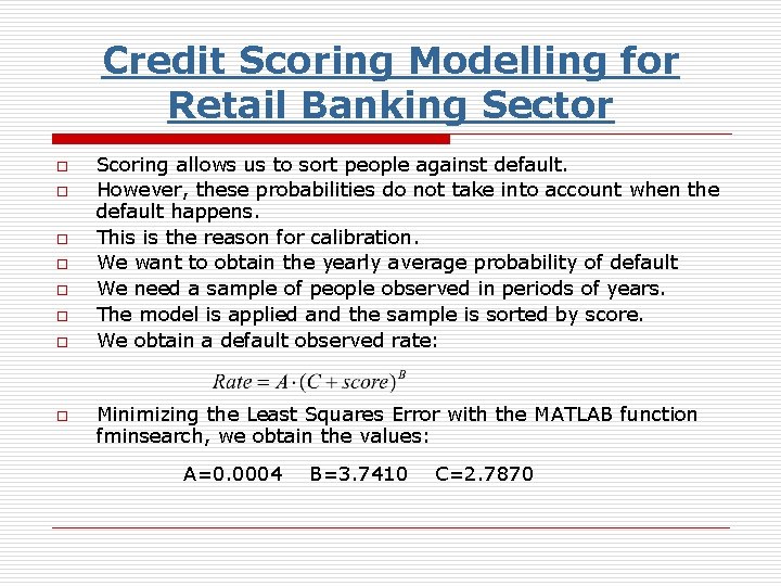 Credit Scoring Modelling for Retail Banking Sector o o o o Scoring allows us