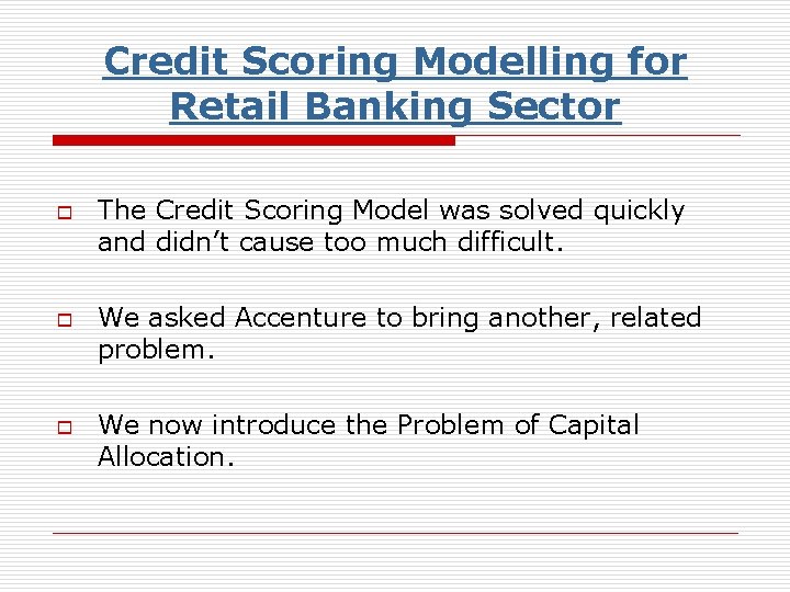 Credit Scoring Modelling for Retail Banking Sector o o o The Credit Scoring Model