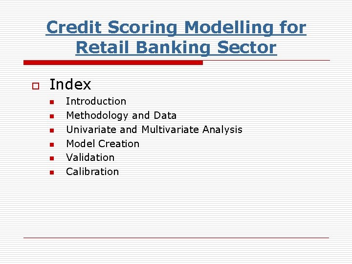 Credit Scoring Modelling for Retail Banking Sector o Index n n n Introduction Methodology
