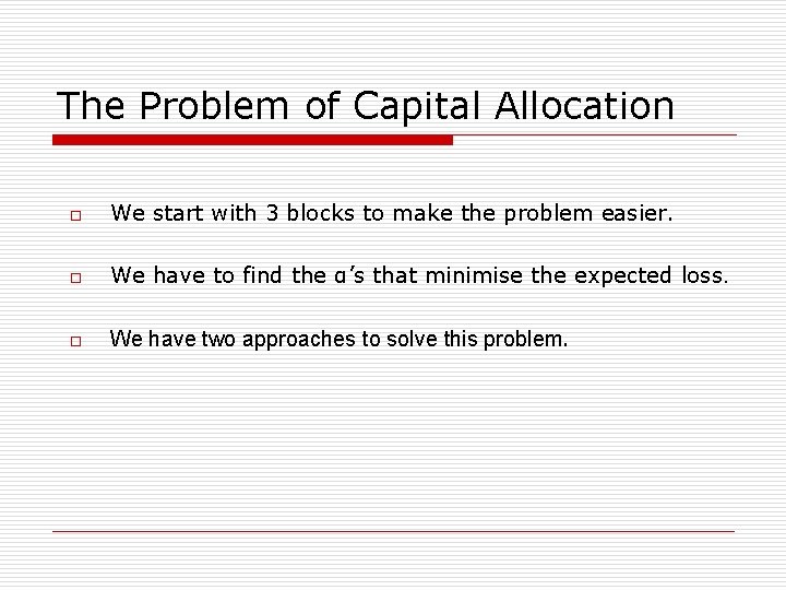 The Problem of Capital Allocation o We start with 3 blocks to make the