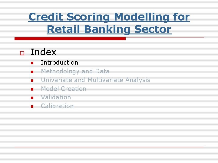 Credit Scoring Modelling for Retail Banking Sector o Index n n n Introduction Methodology