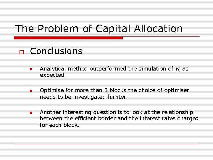 The Problem of Capital Allocation o Conclusions n n n Analytical method outperformed the