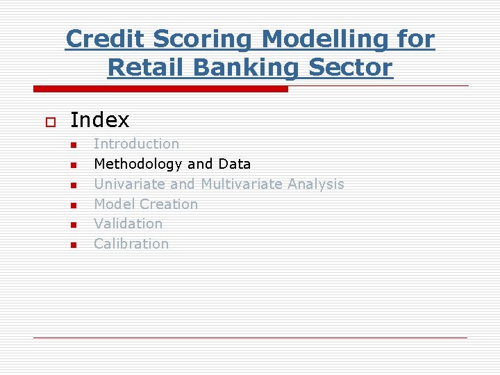 Credit Scoring Modelling for Retail Banking Sector o Index n n n Introduction Methodology