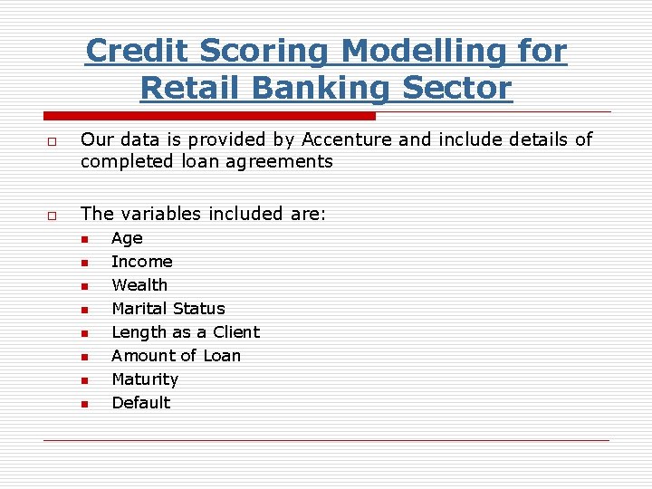 Credit Scoring Modelling for Retail Banking Sector o o Our data is provided by