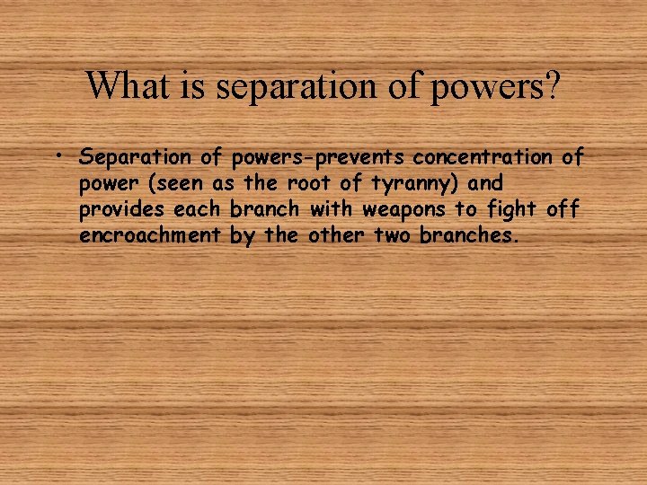 What is separation of powers? • Separation of powers-prevents concentration of power (seen as