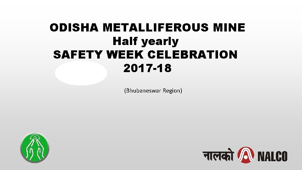 ODISHA METALLIFEROUS MINE Half yearly SAFETY WEEK CELEBRATION 2017 -18 (Bhubaneswar Region) 