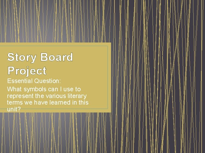 Story Board Project Essential Question: What symbols can I use to represent the various