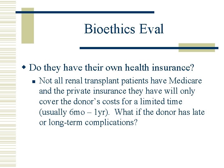 Bioethics Eval w Do they have their own health insurance? n Not all renal