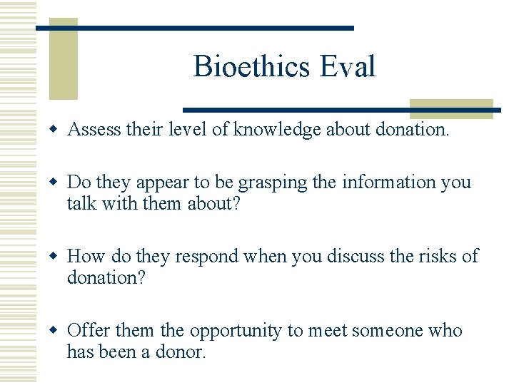 Bioethics Eval w Assess their level of knowledge about donation. w Do they appear
