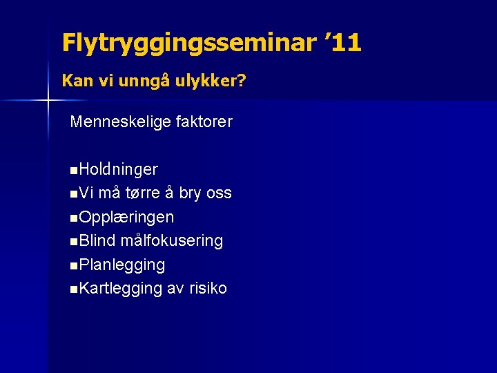 Flytryggingsseminar ’ 11 Kan vi unngå ulykker? Menneskelige faktorer n. Holdninger n. Vi må