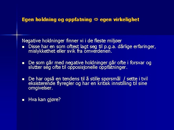 Egen holdning og oppfatning egen virkelighet Negative holdninger finner vi i de fleste miljøer