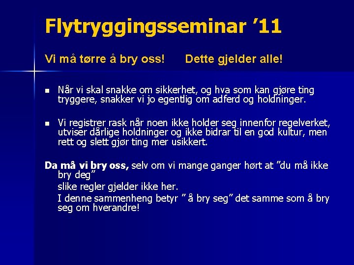 Flytryggingsseminar ’ 11 Vi må tørre å bry oss! Dette gjelder alle! n Når