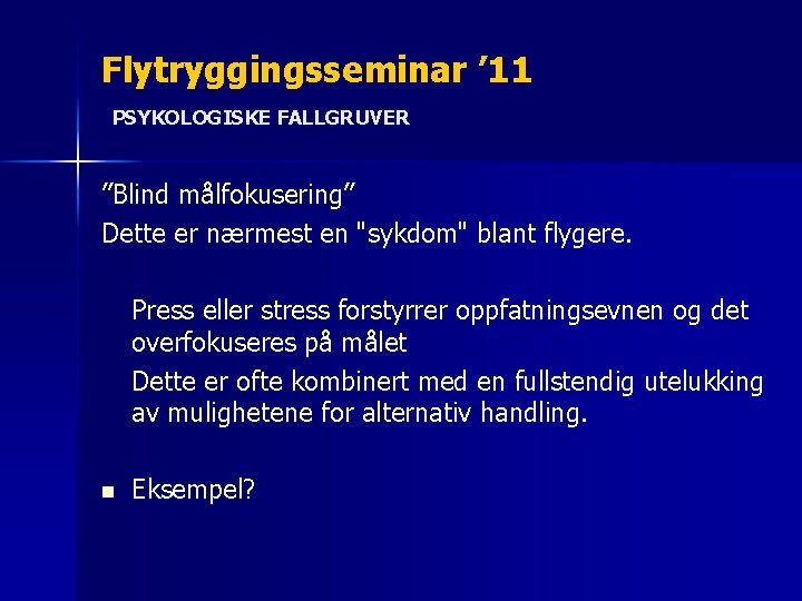 Flytryggingsseminar ’ 11 PSYKOLOGISKE FALLGRUVER ”Blind målfokusering” Dette er nærmest en "sykdom" blant flygere.