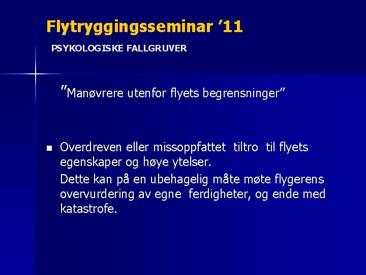 Flytryggingsseminar ’ 11 PSYKOLOGISKE FALLGRUVER ”Manøvrere utenfor flyets begrensninger” n Overdreven eller missoppfattet tiltro