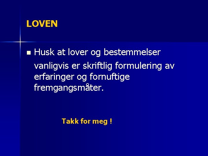 LOVEN n Husk at lover og bestemmelser vanligvis er skriftlig formulering av erfaringer og