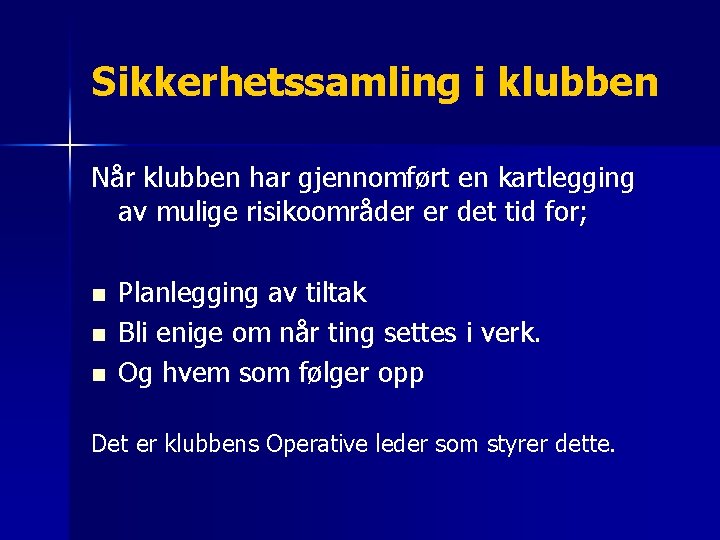 Sikkerhetssamling i klubben Når klubben har gjennomført en kartlegging av mulige risikoområder er det