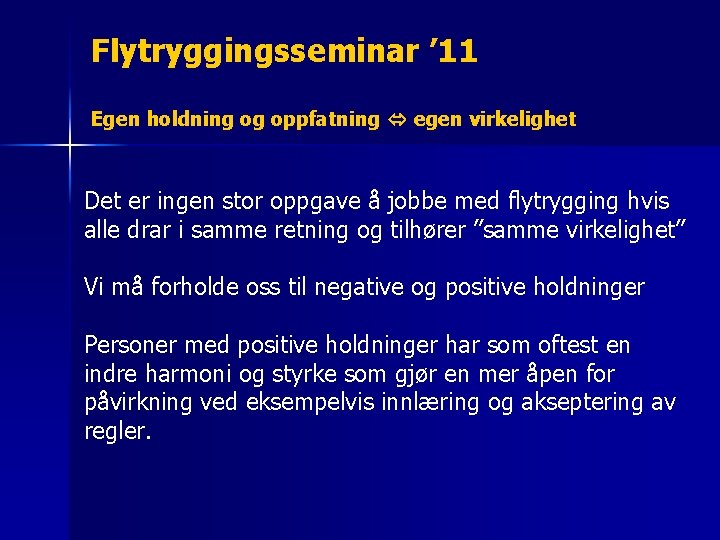 Flytryggingsseminar ’ 11 Egen holdning og oppfatning egen virkelighet Det er ingen stor oppgave