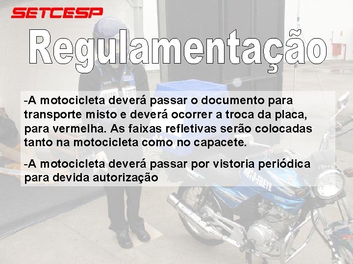 -A motocicleta deverá passar o documento para transporte misto e deverá ocorrer a troca